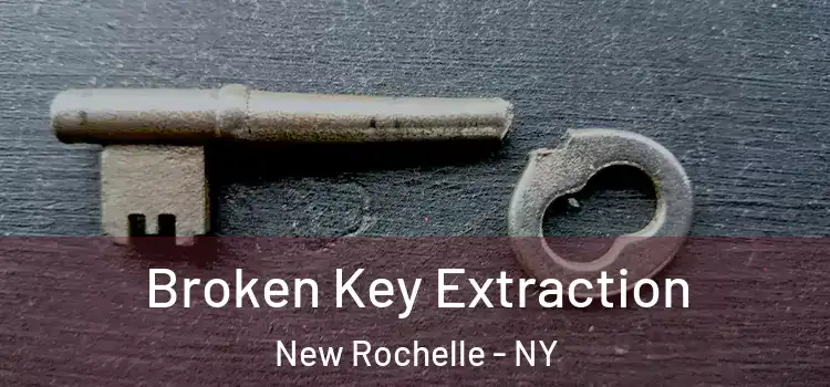 Broken Key Extraction New Rochelle - NY