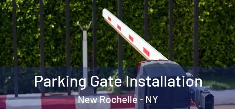 Parking Gate Installation New Rochelle - NY